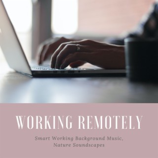 Working Remotely: Smart Working Background Music, Nature Soundscapes