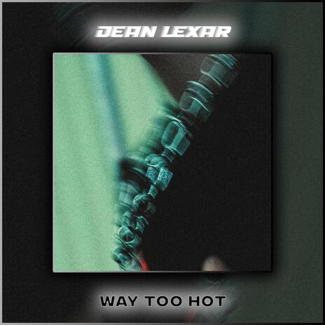 Way Too Hot | Boomplay Music