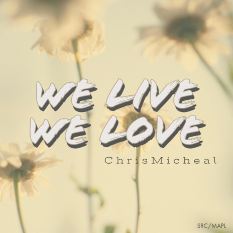 We Live We Love | Boomplay Music