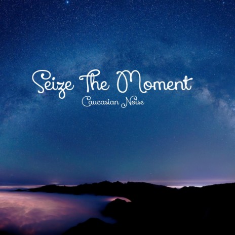 Seize The Moment | Boomplay Music