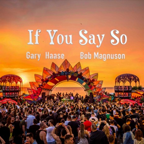 If You Say So ft. Gary Haase