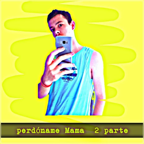 Perdoname Mama, Pt. 2 | Boomplay Music