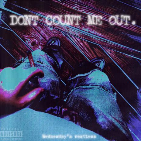 DON'T COUNT ME OUT | Boomplay Music