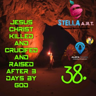 38. JESUS CHRiST KiLLED AND CRUCiFED AND RAiSED AFTER 3 DAYS BY GOD