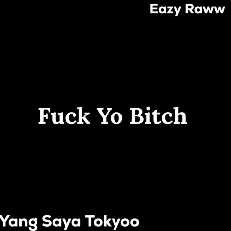 Fuck Yo Bitch ft. Eazy Raww | Boomplay Music
