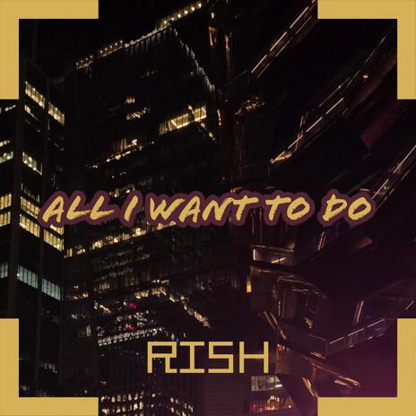 All I Want To Do | Boomplay Music