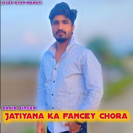 Jatiyana Ka Fancey Chora