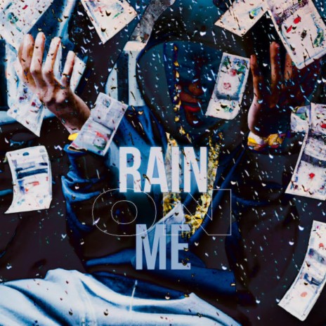 RAIN ON ME