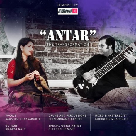 ANTAR - The Transformation ft. Kaushiki Chakraborty & Stephen Devassy | Boomplay Music