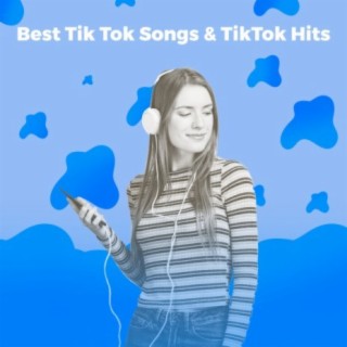 Best Tik Tok Songs & Tik Tok Hits