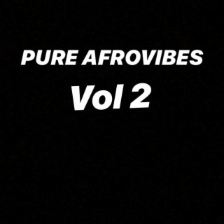 Pure Afrovibes Vol 2 ft. Wizkid Soundman, Davido A Good Time, Joe Boy, Burna Boy, Peruzzi
