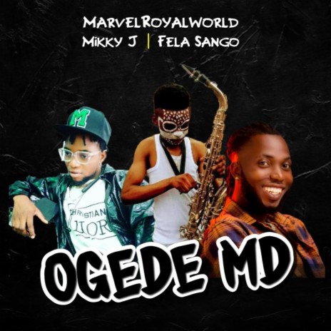 Ogede MD ft. Mikky j & Fela Sango | Boomplay Music