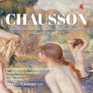 Chausson: Concert for Violin, Piano and String Quartet in D Major, Op. 21 & String Quartet in C Minor, Op. 35