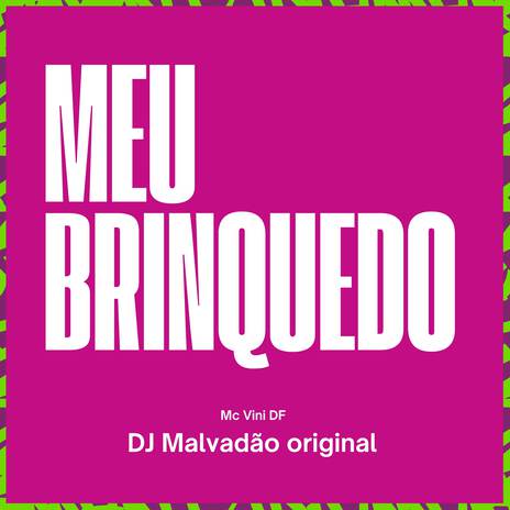 Meu brinquedo ft. DJ MALVADÃO ORIGINAL