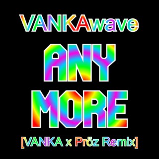 ANYMORE ((VANKA x Pröz Remix))