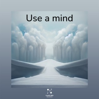 Use a mind