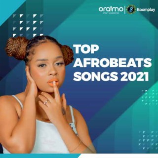 Top Afrobeats Songs 2021