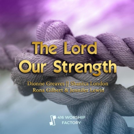 The Lord Our Strength ft. Dionne Greaves