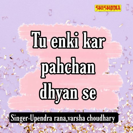 Tu Enki Kar Pahchan Dhyan Se ft. Varsha Chaudhary | Boomplay Music