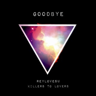 Goodbye ft. Killers To Lovers lyrics | Boomplay Music