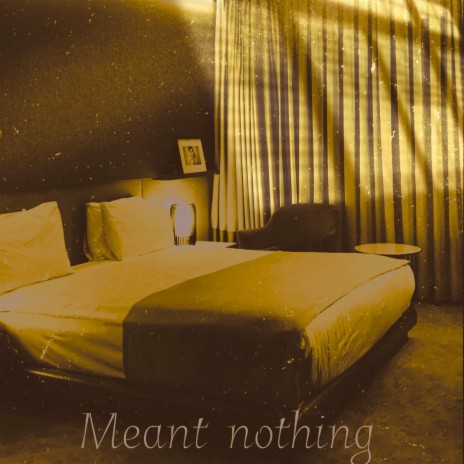 Meant nothing | Boomplay Music