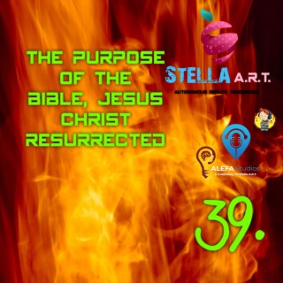 39. THE PURPOSE OF THE BiBLE, JESUS CHRiST RESURRECTED