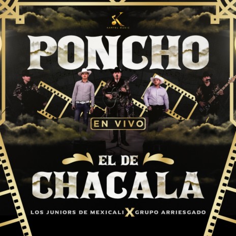 Poncho El De Chacala (En Vivo) ft. Grupo Arriesgado | Boomplay Music