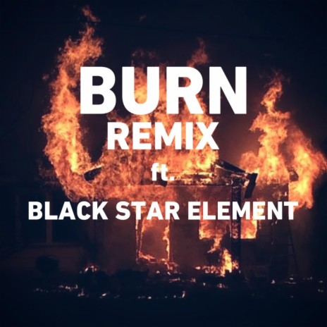Burn (Remix) ft. Black Star Element | Boomplay Music