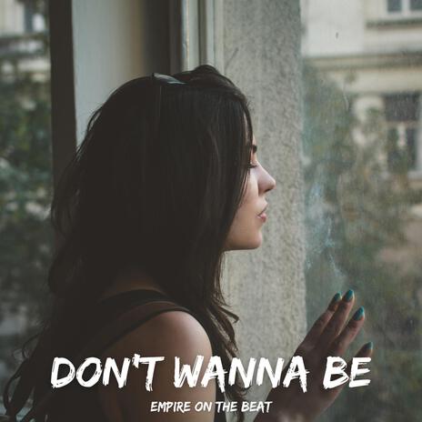 Don't Wanna Be | Boomplay Music