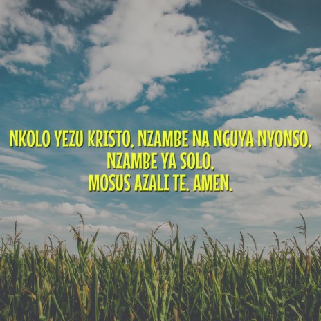 Nkolo Yezu Kristo, Nzambe Na Nguya Nyonso, Nzambe Ya Solo, Mosus Azali Te. Amen. | Boomplay Music