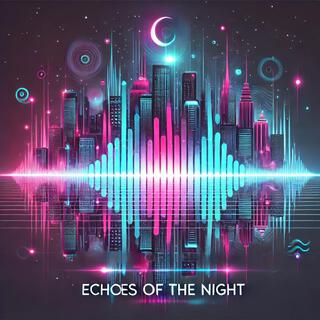 Echoes of the Night