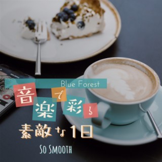 音楽で彩る素敵な1日 - So Smooth