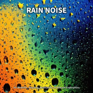#1 Rain Noise for Bedtime, Relaxing, Meditation, to Release Endorphins