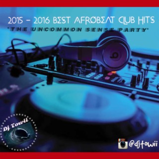 2015 - 2016 Best Afrobeat Club Hits @djtowii - ft Wizkid, Davido,Tekno, Lil Kesh, Olamide, Josey