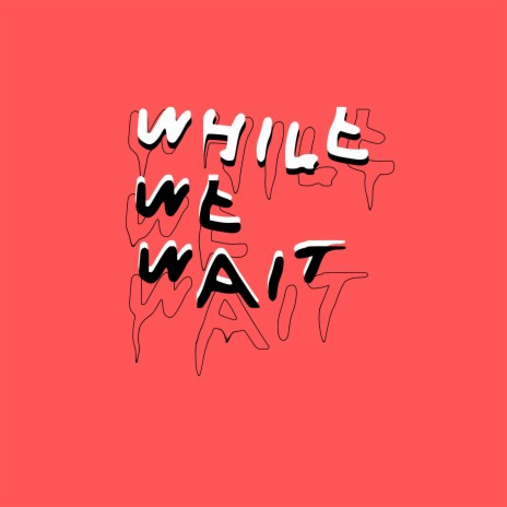 While We Wait | Boomplay Music