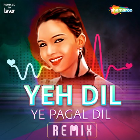 Yeh Dil Ye Pagal Dil (Remix) ft. Alka Yagnik | Boomplay Music