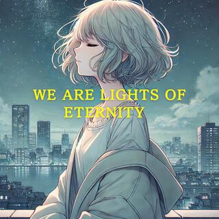 We are lights of eternity