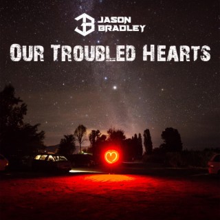 Our Troubled Hearts lyrics | Boomplay Music