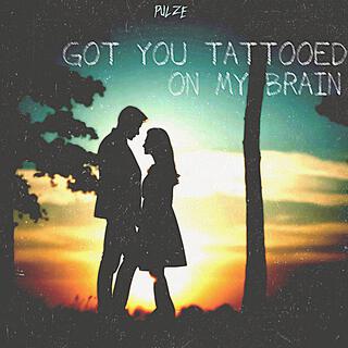 Got You Tattooed On My Brain