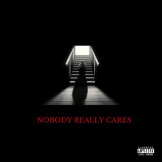 NOBODY REALLY CARES