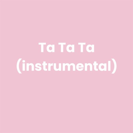 Ta Ta Ta (instrumental) | Boomplay Music