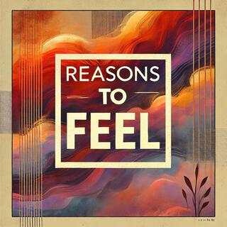 Reasons to Feel