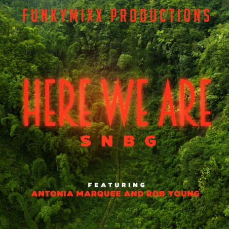 Here We Are SNBG ft. Antonia Marquee & Rob Young | Boomplay Music