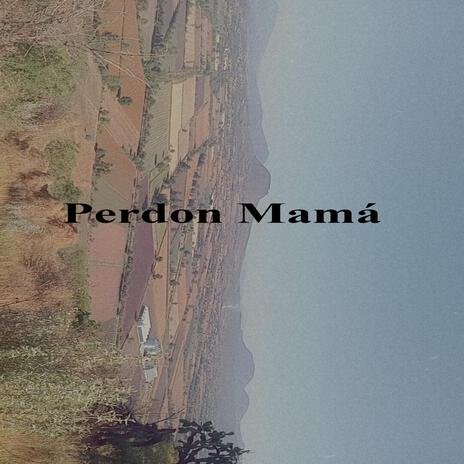 Perdon Mamá | Boomplay Music