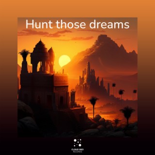 Hunt those dreams