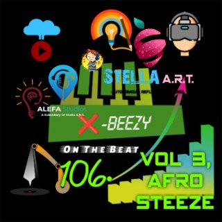 106. X-Beezy On The Beat Vol 3, Afro Steeze