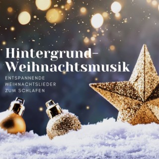 Hintergrund-Weihnachtsmusik: Entspannende Weihnachtslieder zum Schlafen