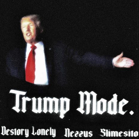 trump mode. ft. slimesito & destroylonely | Boomplay Music