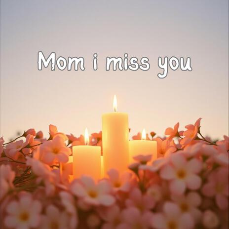 Mom i miss you ft. Maria Elta | Boomplay Music