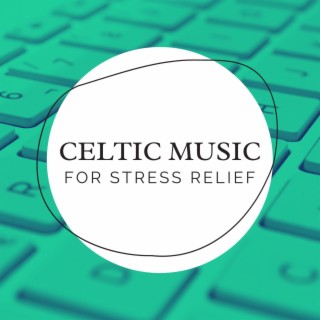 Celtic Music for Stress Relief: Soothing Irish Instrumental Melodies for a Work-study Session